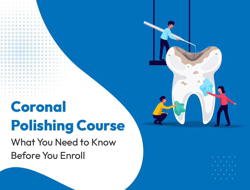 Coronal Polishing Course: What You Need to Know Before You Enroll