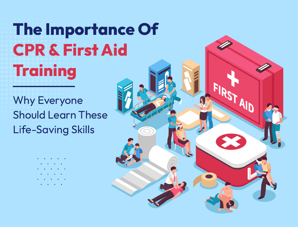 The Importance of CPR and First Aid Training: Why Everyone Should Learn These Life-Saving Skills